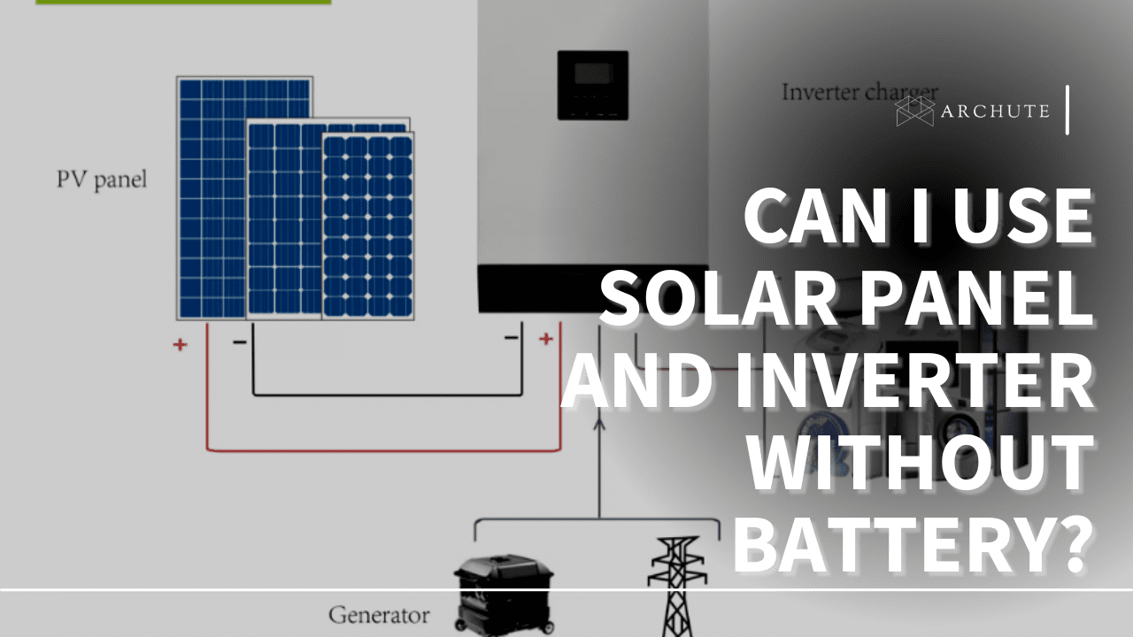 Can I Use Solar Panel and Inverter Without Battery? - Archute